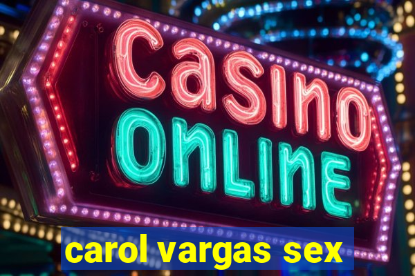 carol vargas sex